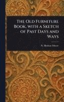 bokomslag Old Furniture Book, With a Sketch of Past Days and Ways
