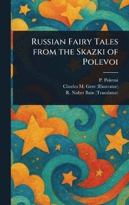 Petr Polevoi, Charles M (Charles March) Gere, R Nisbet (Robert Nisbet) Bain - Russian Fairy Tales From the Skazki of Polevoi, Inbunden