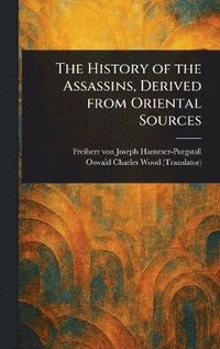 bokomslag History of the Assassins, Derived From Oriental Sources