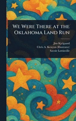 We Were There at the Oklahoma Land Run 1