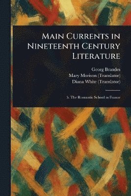 Georg Brandes, Mary Morison, Diana White - Main Currents in Nineteenth Century Literature, Häftad