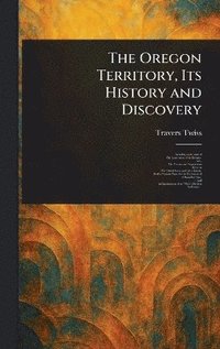 bokomslag Oregon Territory, Its History and Discovery