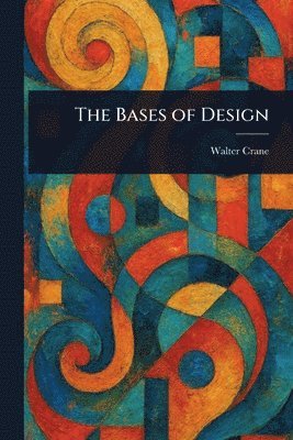 Walter Crane - Bases of Design, Häftad