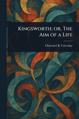 Christabel R (Christabel Coleridge - Kingsworth; or, The Aim of a Life, Häftad