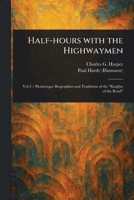 Charles G (Charles George) Harper, Paul Hardy, Charles G. (Charles George) Harper - Half-hours With the Highwaymen, Häftad