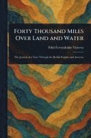 bokomslag Forty Thousand Miles Over Land and Water