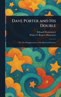 Edward Stratemeyer, Walter S Rogers, Walter S. Rogers - Dave Porter and His Double, Inbunden