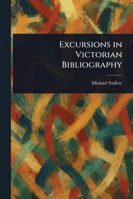 Michael Sadleir - Excursions in Victorian Bibliography, Häftad