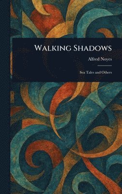 Alfred Noyes - Walking Shadows, Inbunden