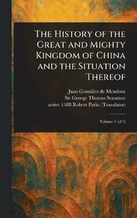 bokomslag History of the Great and Mighty Kingdom of China and the Situation Thereof