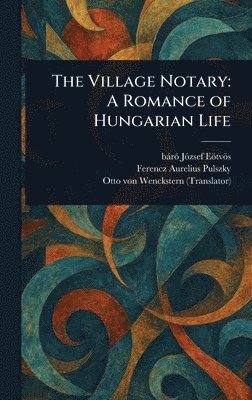 József Báró Eötvös, Ferencz Aurelius Pulszky, Otto Von Wenckstern - Village Notary, Inbunden