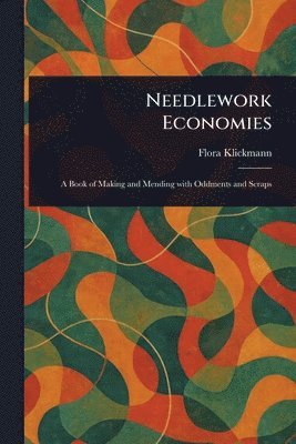 Flora Klickmann - Needlework Economies, Häftad