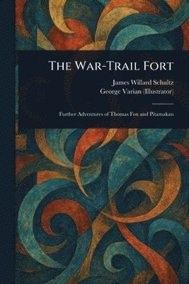 James Willard Schultz, George Varian - War-Trail Fort, Häftad