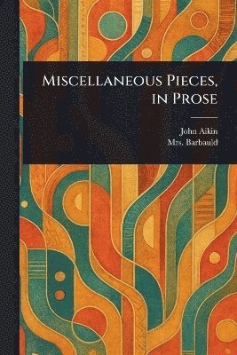 bokomslag Miscellaneous Pieces, in Prose