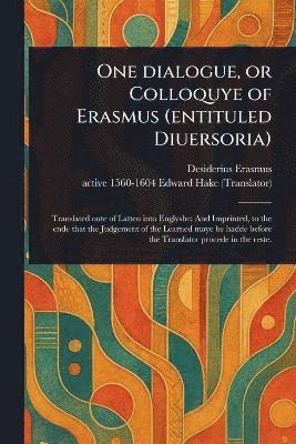 bokomslag One Dialogue, or Colloquye of Erasmus (entituled Diuersoria)