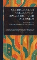 bokomslag One Dialogue, or Colloquye of Erasmus (entituled Diuersoria)