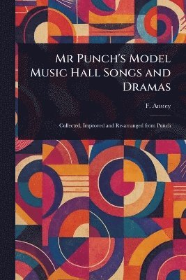 bokomslag Mr Punch's Model Music Hall Songs and Dramas