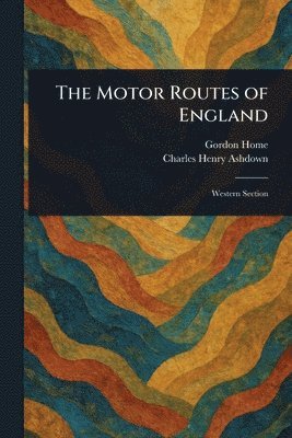 Gordon Home, Charles Henry Ashdown - Motor Routes of England, Häftad