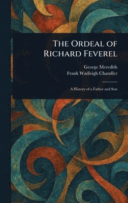 George Meredith, Frank Wadleigh Chandler - Ordeal of Richard Feverel, Inbunden