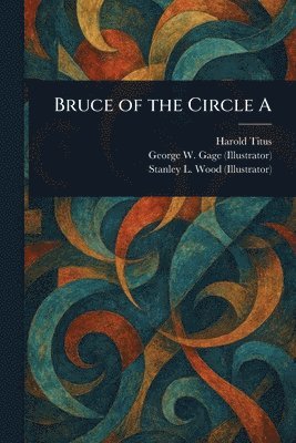 Harold Titus, George W Gage, Stanley L Wood - Bruce of the Circle A, Häftad