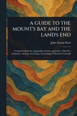 bokomslag GUIDE TO THE MOUNT'S BAY AND THE LAND's END