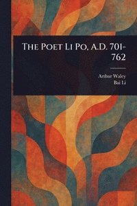 bokomslag Poet Li Po, A.D. 701-762