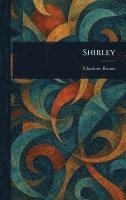 Charlotte Brontë - Shirley, Inbunden