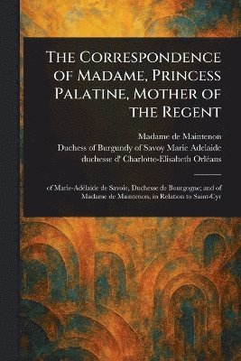 bokomslag Correspondence of Madame, Princess Palatine, Mother of the Regent