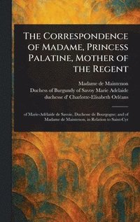 bokomslag Correspondence of Madame, Princess Palatine, Mother of the Regent