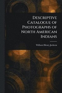 bokomslag Descriptive Catalogue of Photographs of North American Indians
