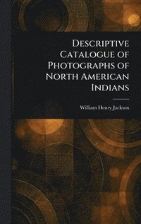 bokomslag Descriptive Catalogue of Photographs of North American Indians