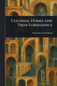 bokomslag Colonial Homes and Their Furnishings