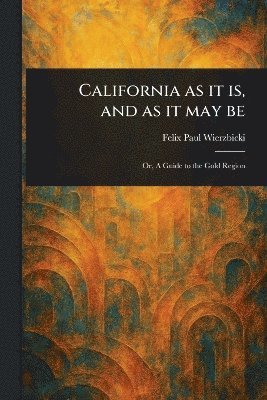 bokomslag California as It is, and as It May Be