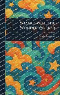 bokomslag Wizard Will, the Wonder Worker
