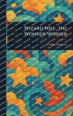 bokomslag Wizard Will, the Wonder Worker