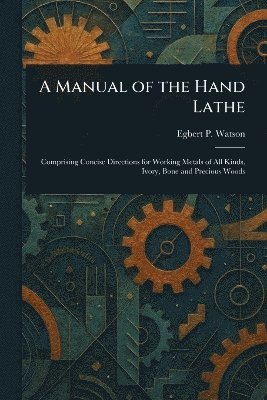 bokomslag Manual of the Hand Lathe