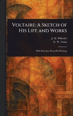 Voltaire: A Sketch of His Life and Works 1