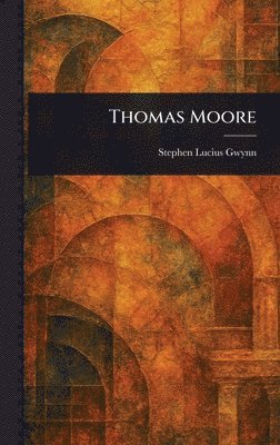 Stephen Lucius Gwynn - Thomas Moore, Inbunden