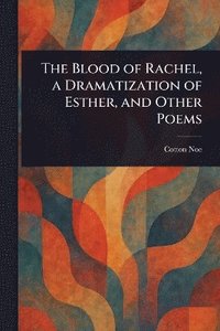 bokomslag Blood of Rachel, a Dramatization of Esther, and Other Poems