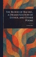 bokomslag Blood of Rachel, a Dramatization of Esther, and Other Poems