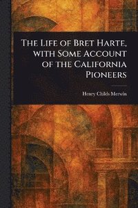bokomslag Life of Bret Harte, With Some Account of the California Pioneers