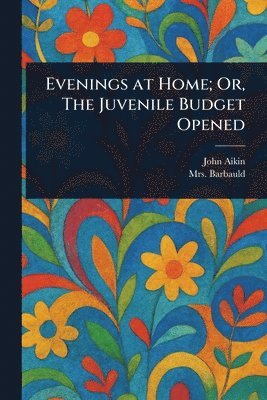 bokomslag Evenings at Home; Or, The Juvenile Budget Opened