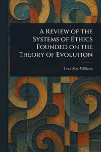 bokomslag Review of the Systems of Ethics Founded on the Theory of Evolution