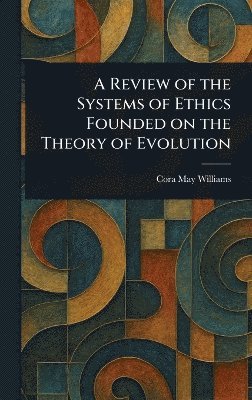 bokomslag Review of the Systems of Ethics Founded on the Theory of Evolution