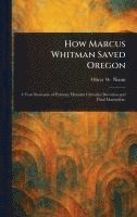 bokomslag How Marcus Whitman Saved Oregon