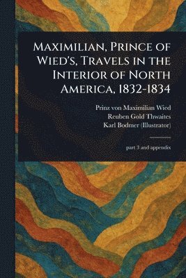 bokomslag Maximilian, Prince of Wied's, Travels in the Interior of North America, 1832-1834