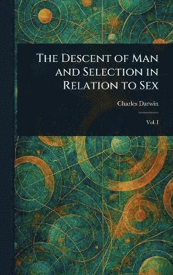 bokomslag Descent of Man and Selection in Relation to Sex