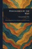 Nathaniel Parker Willis - Pencillings by the Way, Häftad
