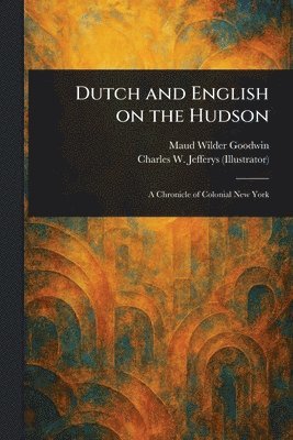 Maud Wilder Goodwin, Charles W (Charles William) Jefferys - Dutch and English on the Hudson, Häftad