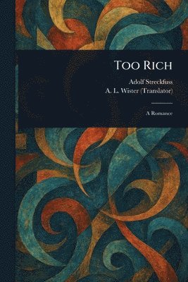 Adolf Streckfuss, A L (Annis Lee) Wister - Too Rich, Häftad